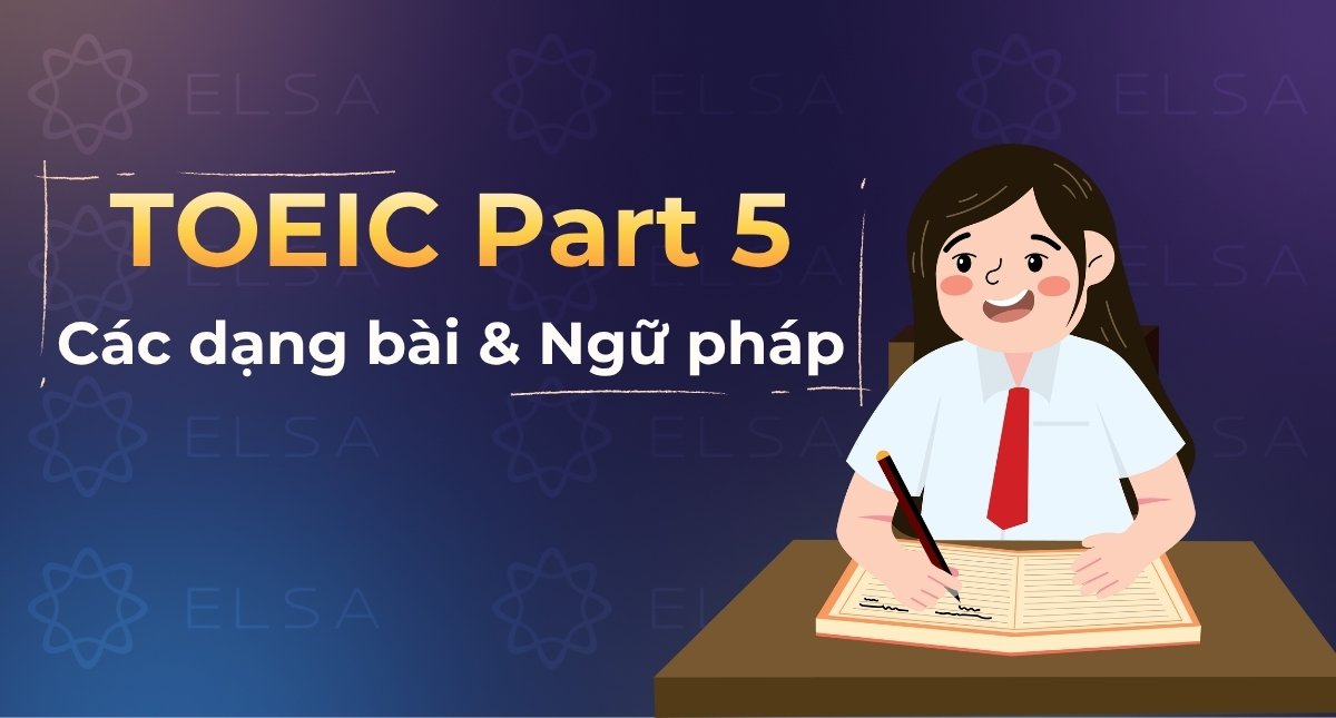 Các dạng bài và ngữ pháp giúp đạt điểm cao trong TOEIC Part 5