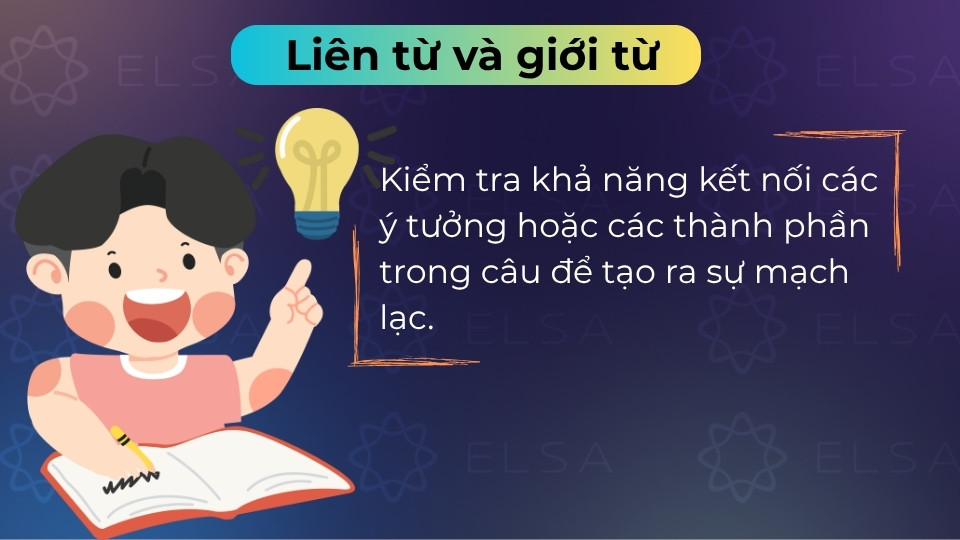 Liên từ và giới từ giúp kết nối các ý tưởng, thể hiện quan hệ nguyên nhân hoặc tương phản Liên từ và giới từ giúp kết nối các ý tưởng, thể hiện quan hệ nguyên nhân hoặc tương phản