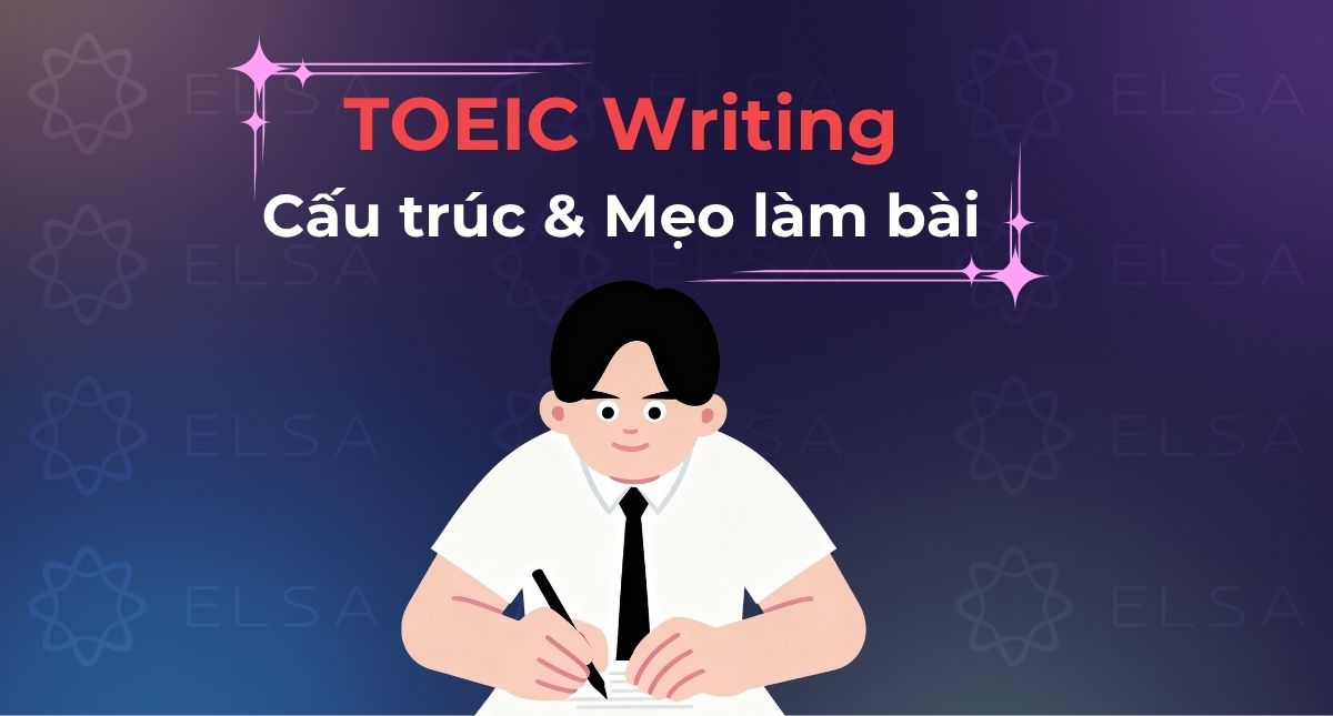 TOEIC Writing: Cấu trúc bài thi, mẹo làm bài đạt điểm cao
