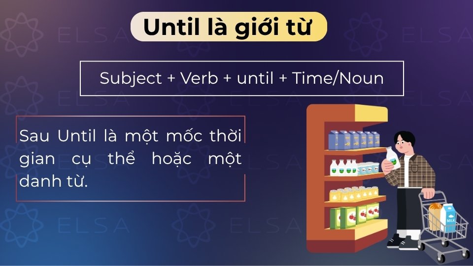 Until là giới từ hoặc liên từ mang nghĩa cho đến khi, dùng để chỉ mốc thời gian kết thúc