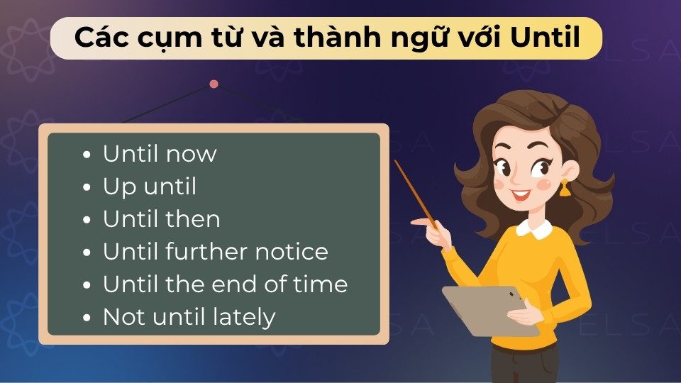 Các cụm từ như Until now, Until then giúp nhấn mạnh mốc thời gian và làm câu văn tự nhiên
