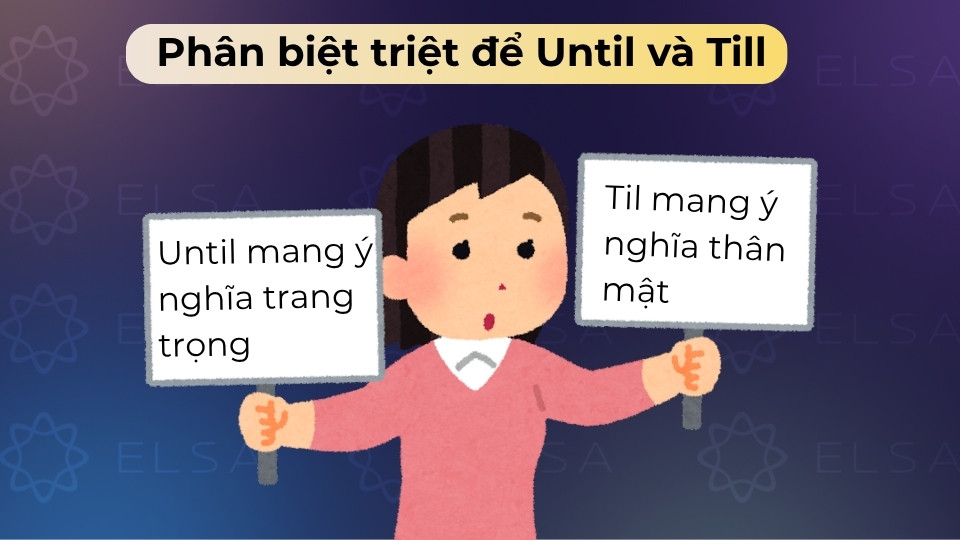 Until dùng trang trọng, đứng đầu/giữa câu, Till dùng thân mật, thường chỉ đứng giữa/cuối câu