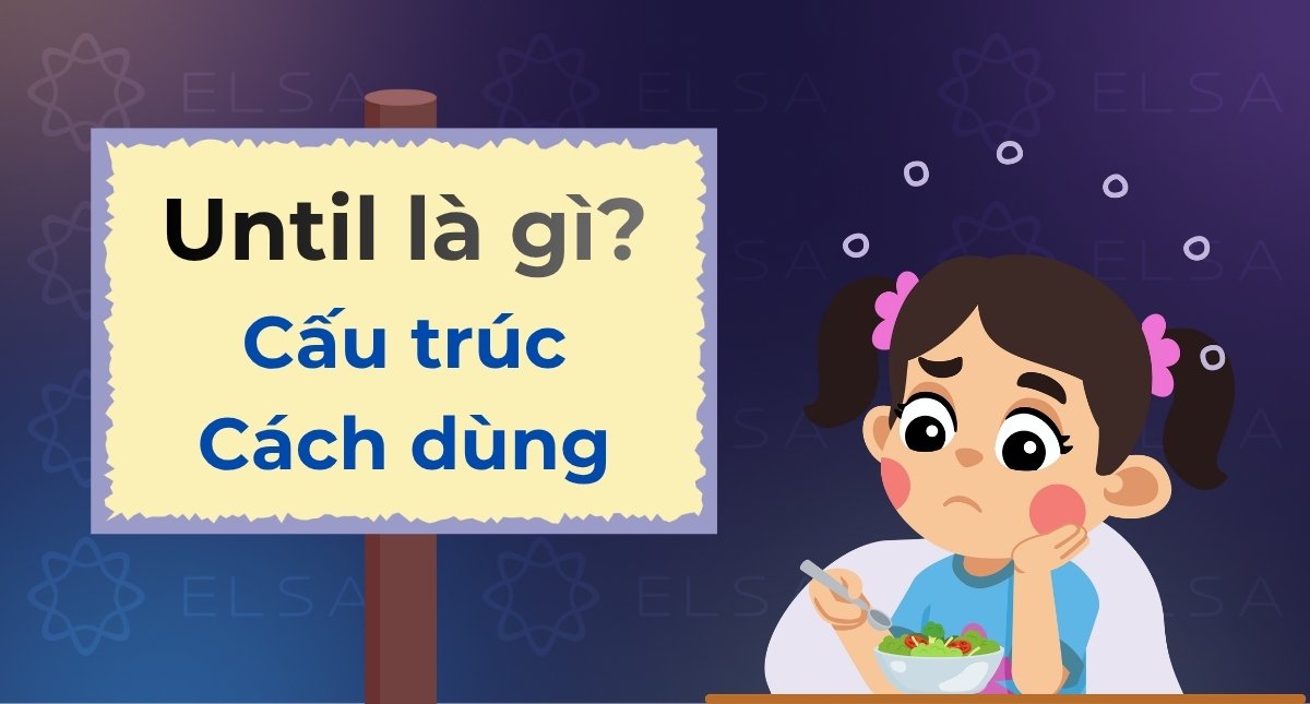Until là gì? Cấu trúc, cách dùng, phân biệt until và till