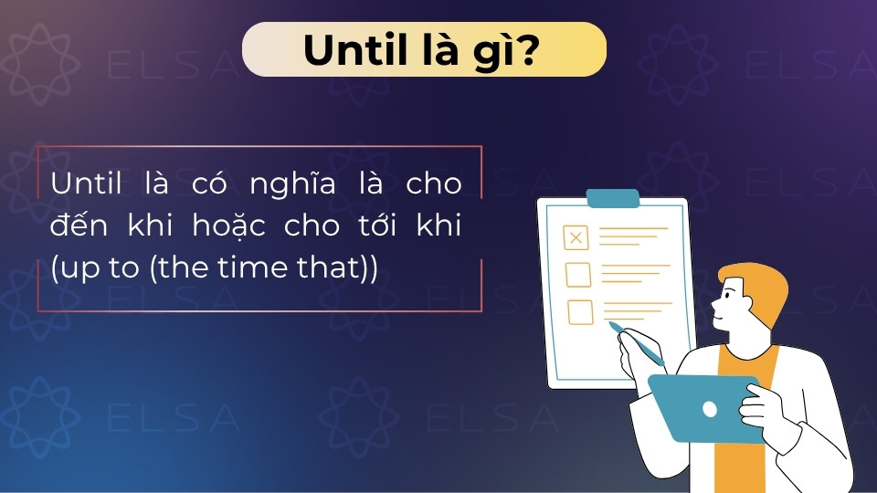 Until là từ nối mang nghĩa cho đến khi, dùng để chỉ một hành động kết thúc tại mốc cụ thể