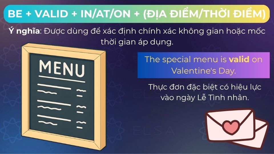 Câu ví dụ cấu trúc be + valid + in/at/on + (Địa điểm/thời điểm) Câu ví dụ cấu trúc be + valid + in/at/on + (Địa điểm/thời điểm)