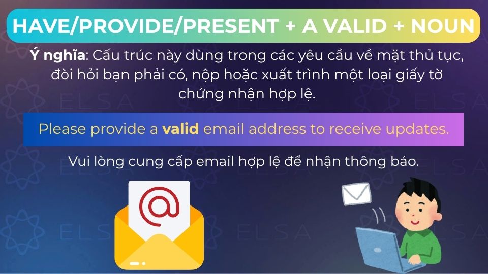 Câu ví dụ cấu trúc have/provide/present + a valid + noun Câu ví dụ cấu trúc have/provide/present + a valid + noun