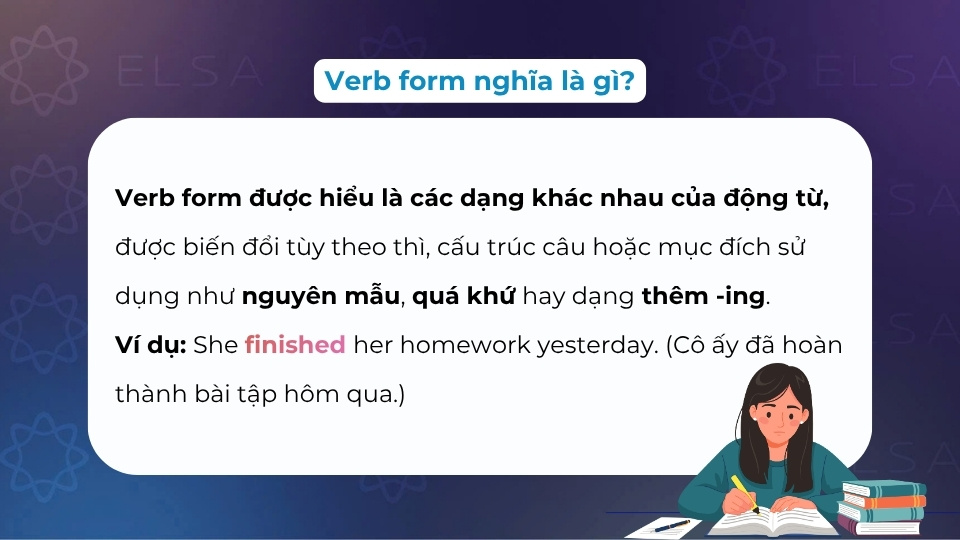 Verb form được hiểu là các dạng khác nhau của động từ như nguyên mẫu hay quá khứ