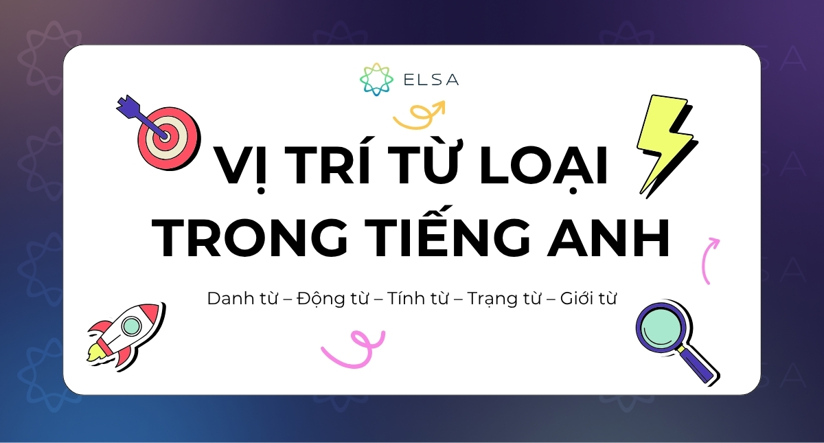 Tổng hợp vị trí từ loại trong tiếng Anh và bài tập (có đáp án) chi tiết