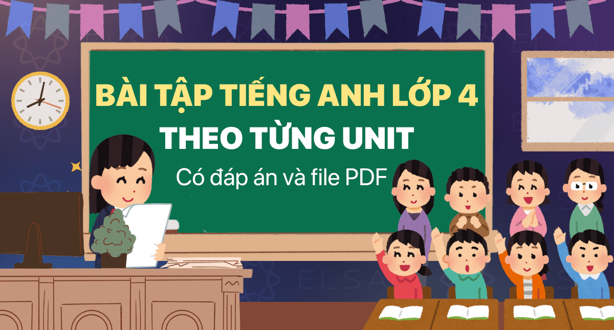 Bài tập tiếng Anh lớp 4 theo từng Unit có đáp án và file PDF