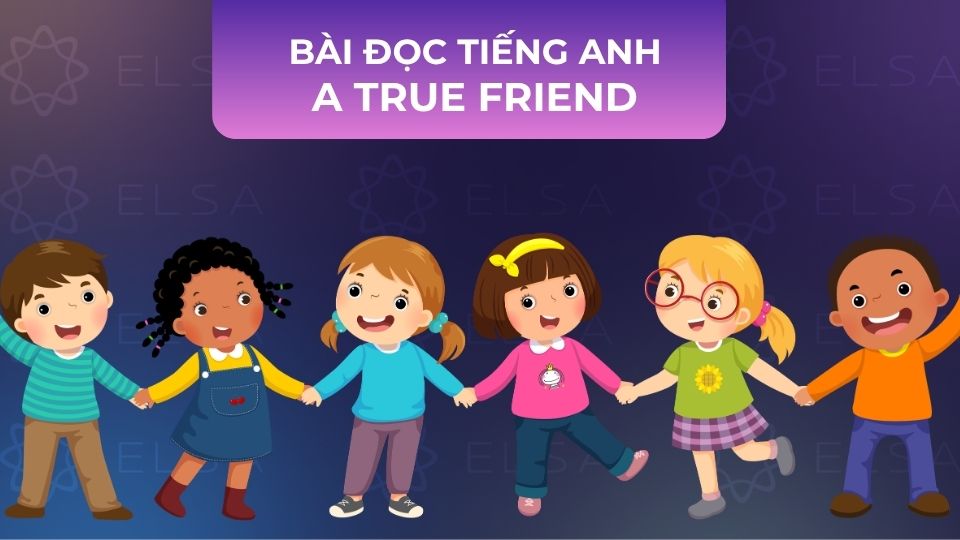 Bài đọc tiếng Anh A True Friend Bài đọc tiếng Anh A True Friend