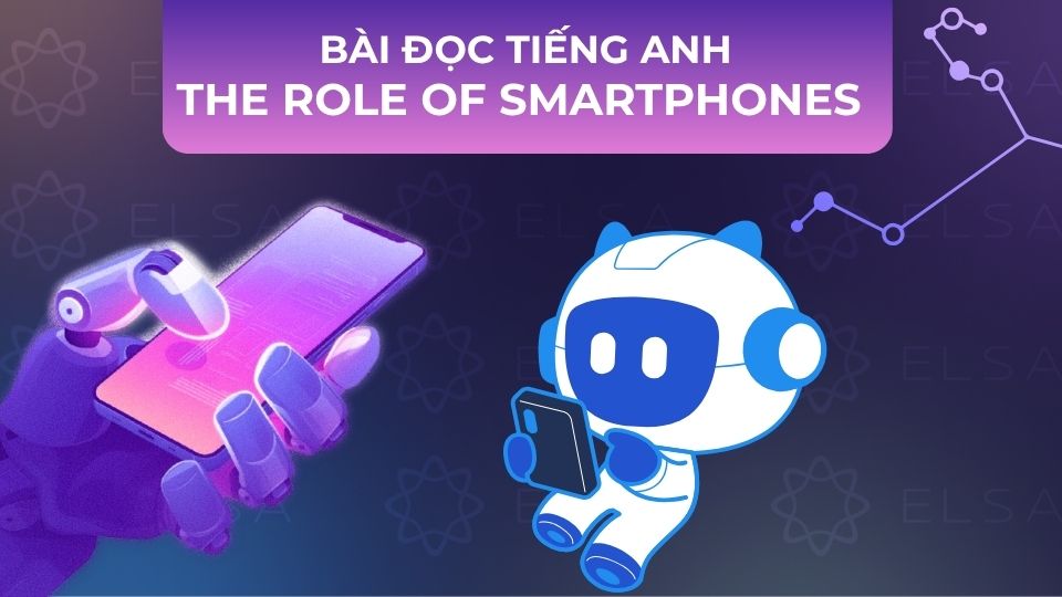 Bài đọc tiếng Anh The Role of Smartphones Bài đọc tiếng Anh The Role of Smartphones
