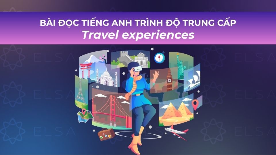 Bài đọc tiếng Anh trình độ trung cấp chủ đề Travel experiences Bài đọc tiếng Anh trình độ trung cấp chủ đề Travel experiences
