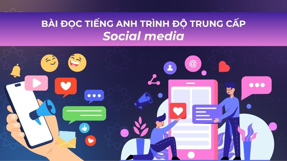 Bài đọc tiếng Anh trình độ trung cấp chủ đề Social media Bài đọc tiếng Anh trình độ trung cấp chủ đề Social media
