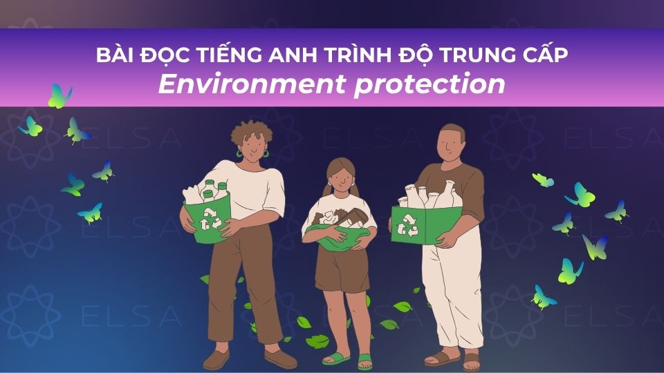 Bài đọc tiếng Anh trình độ trung cấp chủ đề Environment protection Bài đọc tiếng Anh trình độ trung cấp chủ đề Environment protection