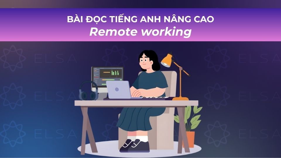 Bài đọc tiếng Anh nâng cao có dịch chủ đề Remote working Bài đọc tiếng Anh nâng cao có dịch chủ đề Remote working