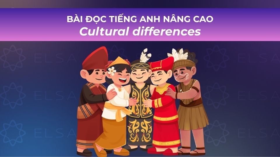 Bài đọc tiếng Anh nâng cao có dịch chủ đề Cultural differences Bài đọc tiếng Anh nâng cao có dịch chủ đề Cultural differences
