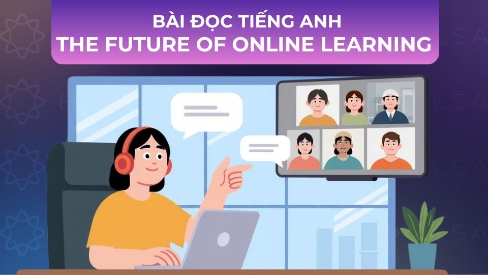 Bài đọc tiếng Anh The Future of Online Learning Bài đọc tiếng Anh The Future of Online Learning