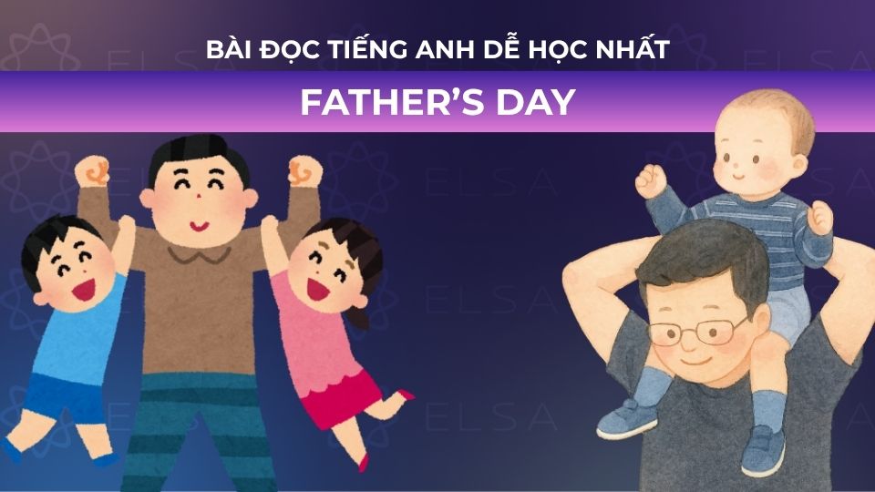 Bài đọc tiếng Anh cơ bản về Father’s Day Bài đọc tiếng Anh cơ bản về Father’s Day