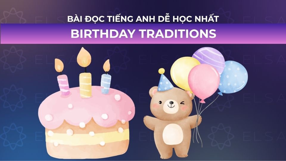 Bài đọc tiếng Anh cơ bản về Birthday Traditions Bài đọc tiếng Anh cơ bản về Birthday Traditions