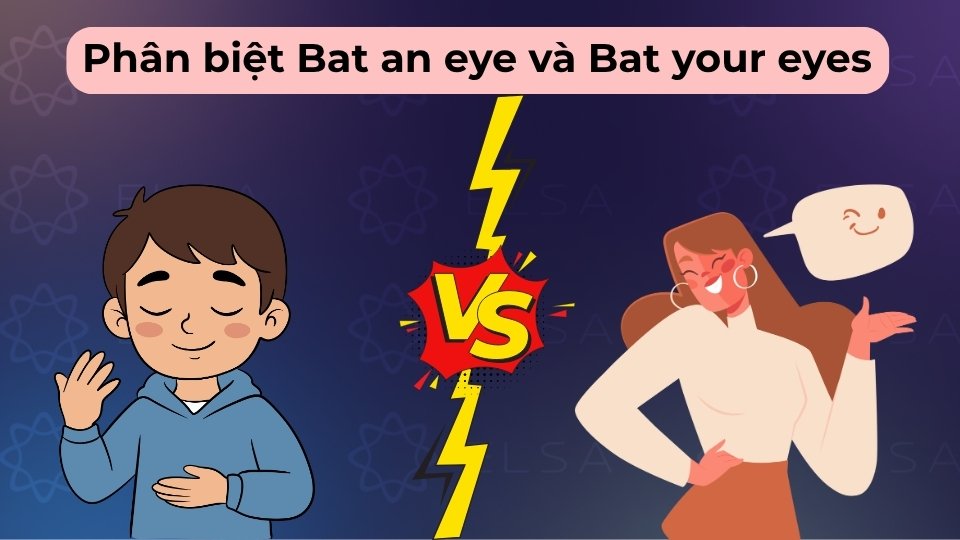 Bat an eye là điềm tĩnh, còn Bat your eyes là chớp mắt để thả thính hoặc nhờ vả Bat an eye là điềm tĩnh, còn Bat your eyes là chớp mắt để thả thính hoặc nhờ vả