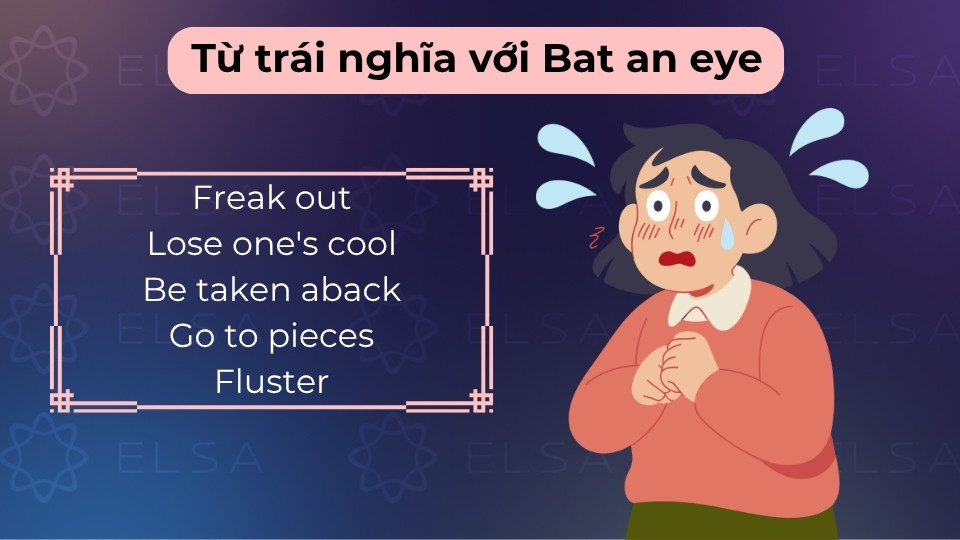 Các từ trái nghĩa tiêu biểu như Freak out, Panic, Startle hoặc Lose one's cool Các từ trái nghĩa tiêu biểu như Freak out, Panic, Startle hoặc Lose one's cool