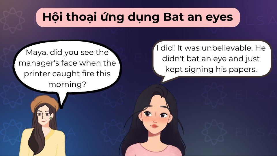 Đoạn hội thoại giúp bạn biết cách dùng Bat an eye và Bat your eyes Đoạn hội thoại giúp bạn biết cách dùng Bat an eye và Bat your eyes