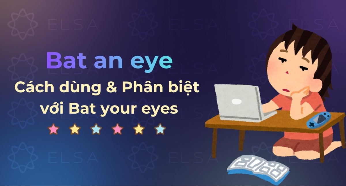 Bat an eye là gì? Cách dùng & Phân biệt với Bat your eyes