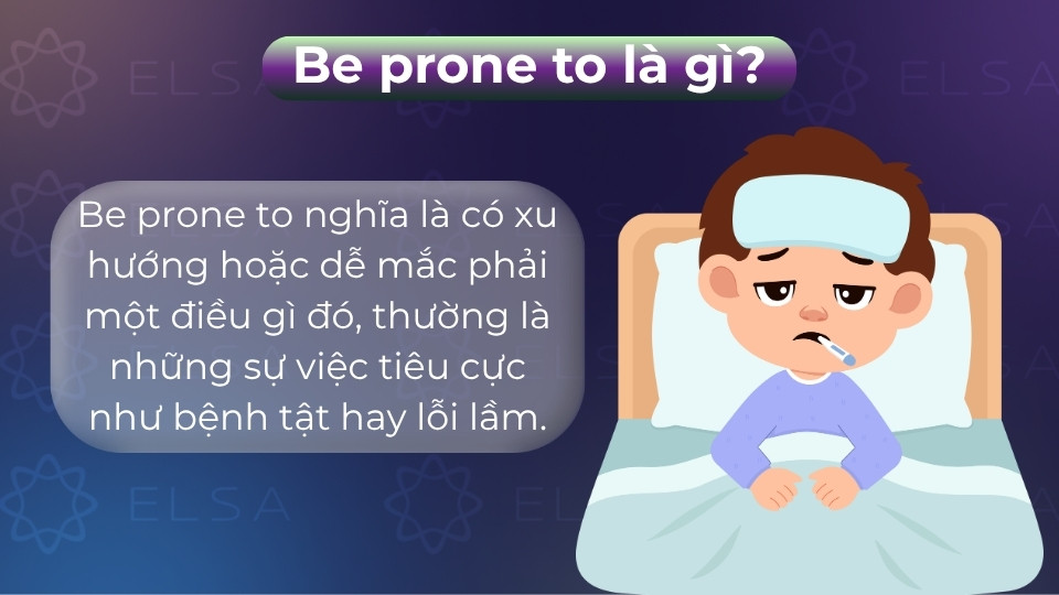 Be prone to nghĩa là có xu hướng, dễ bị hoặc dễ mắc phải một điều gì đó tiêu cực