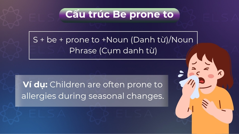 Cách dùng cấu trúc be prone to + N 