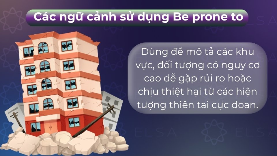 Be prone to được dùng khi nói về thiên tai hoặc rủi ro