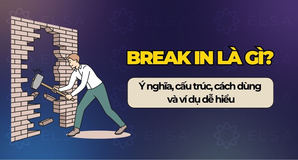 Break in là gì? Cách dùng Break in kèm ví dụ tiếng Anh dễ hiểu