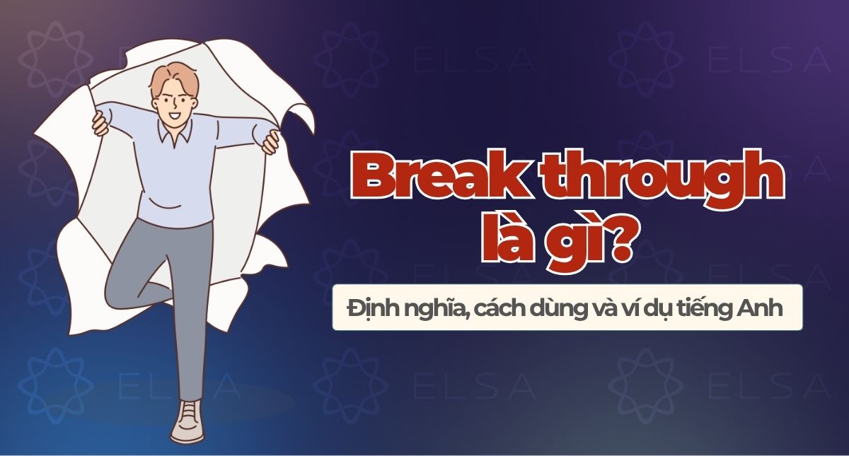 Break through là gì? Định nghĩa, cách dùng và ví dụ tiếng Anh