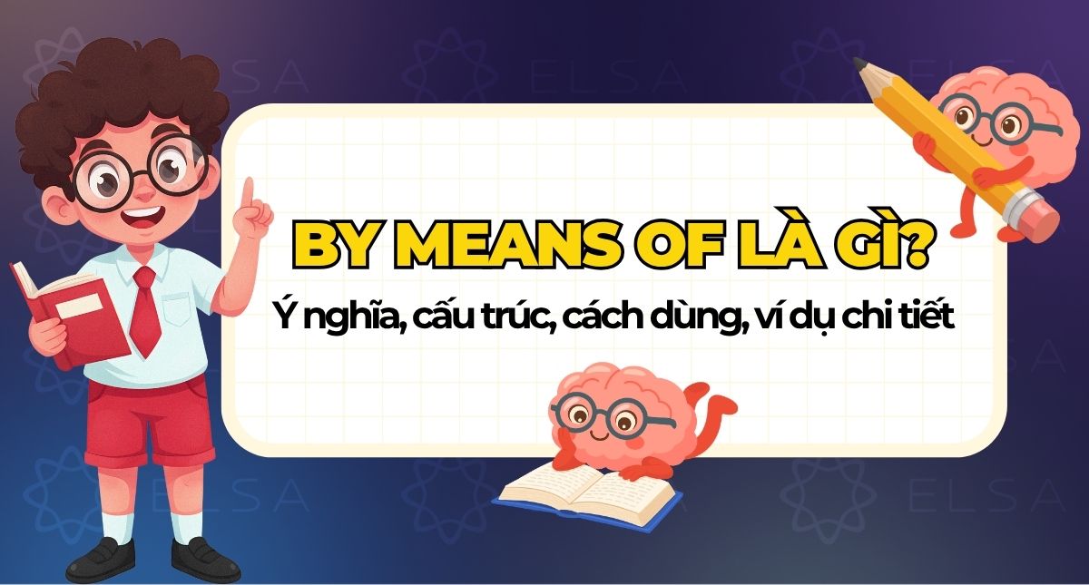 By means of là gì? Ý nghĩa, cách dùng, cấu trúc, ví dụ chi tiết