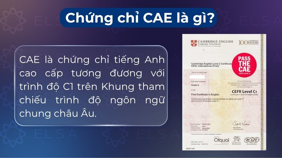 CAE là chứng chỉ tiếng Anh cao cấp trình độ C1 của Cambridge, có giá trị vĩnh viễn CAE là chứng chỉ tiếng Anh cao cấp trình độ C1 của Cambridge, có giá trị vĩnh viễn