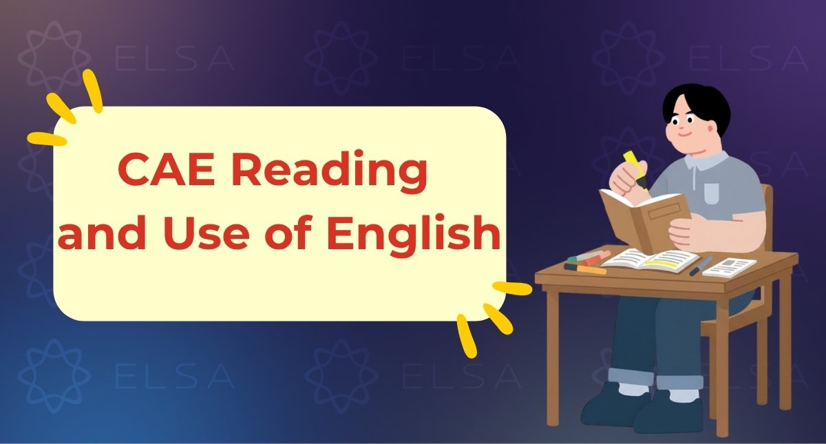 CAE Reading and Use of English: Cấu trúc, Thang điểm & Chiến thuật