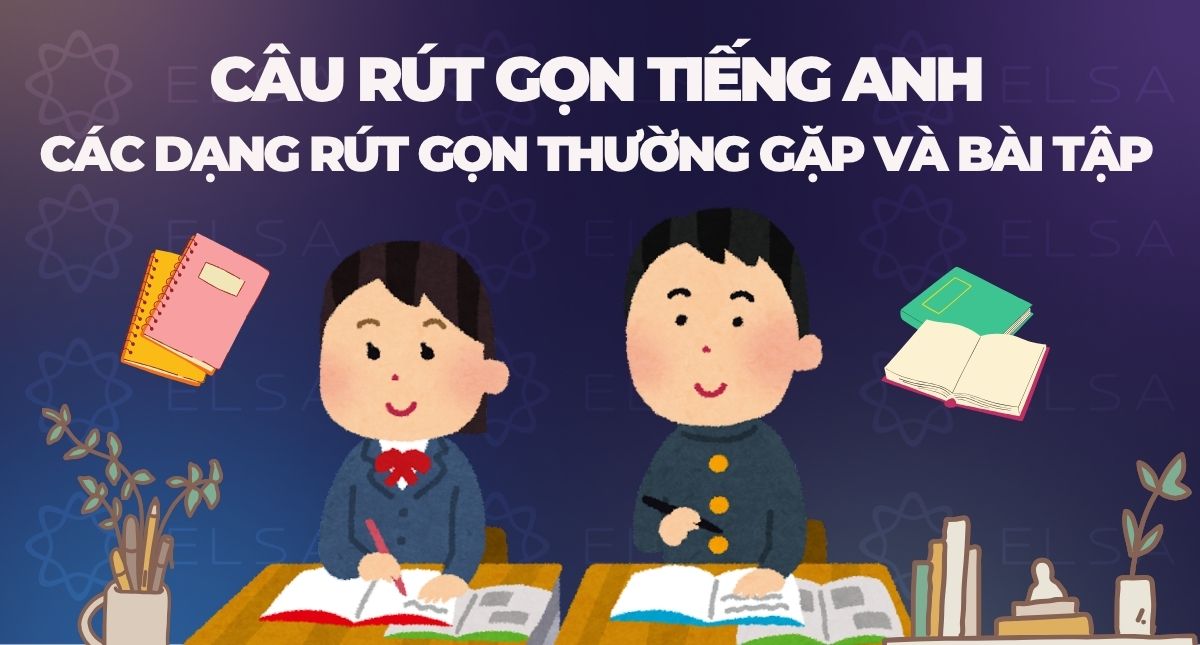 Câu rút gọn tiếng Anh: Các dạng rút gọn thường gặp và bài tập