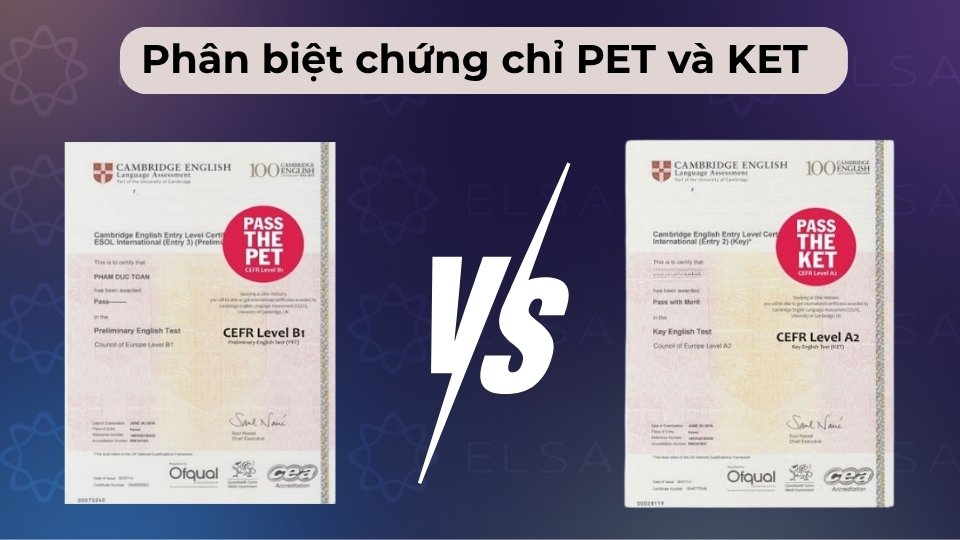 KET (A2) dành cho người mới bắt đầu, còn PET (B1) ở mức trung cấp với độ khó cao hơn
