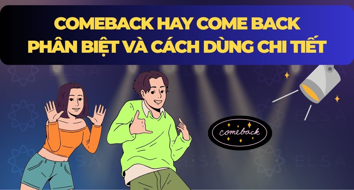 Comeback hay Come back: Phân biệt và cách dùng chi tiết