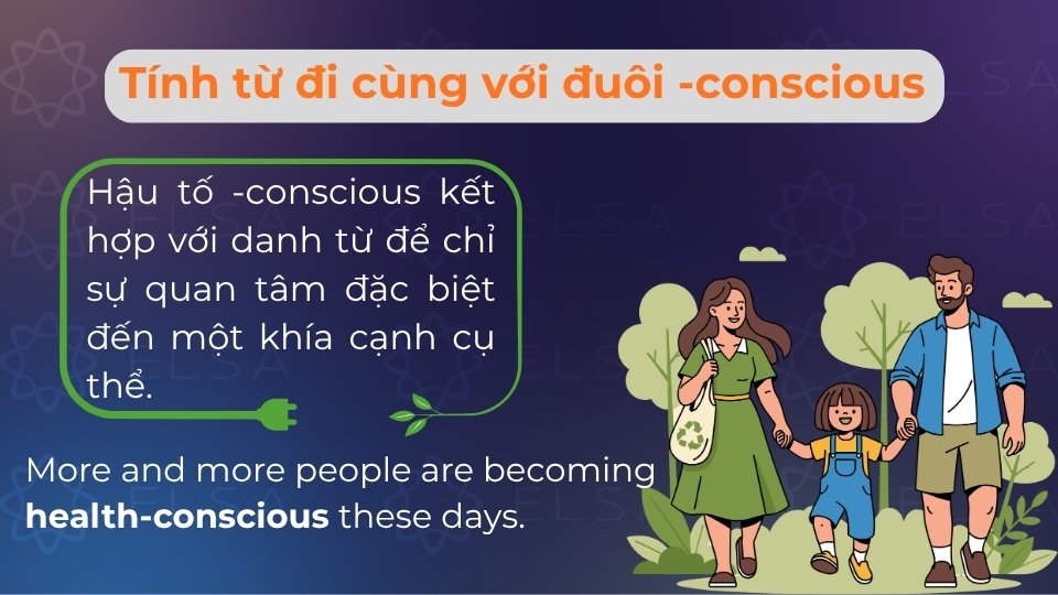Hậu tố -conscious kết hợp với danh từ để chỉ sự quan tâm đặc biệt đến một khía cạnh cụ thể