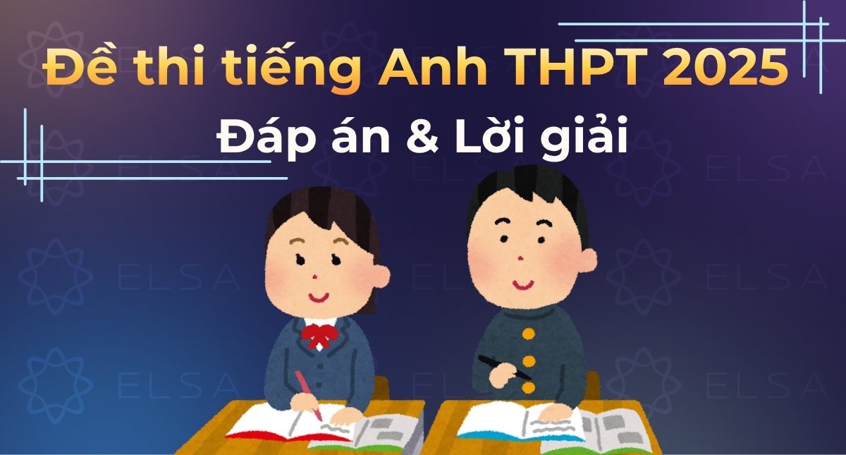 Đề thi tiếng Anh THPT 2025: Đáp án chính thức & Lời giải (Full mã đề)