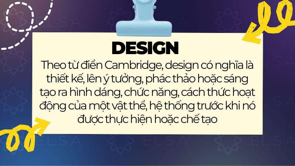 Design có nghĩa là thiết kế, lên ý tưởng, phác thảo hoặc sáng tạo
