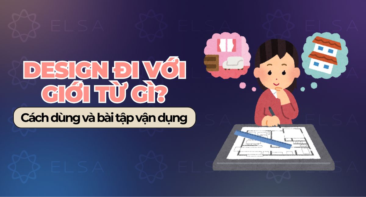Design đi với giới từ gì? Cách dùng và bài tập vận dụng