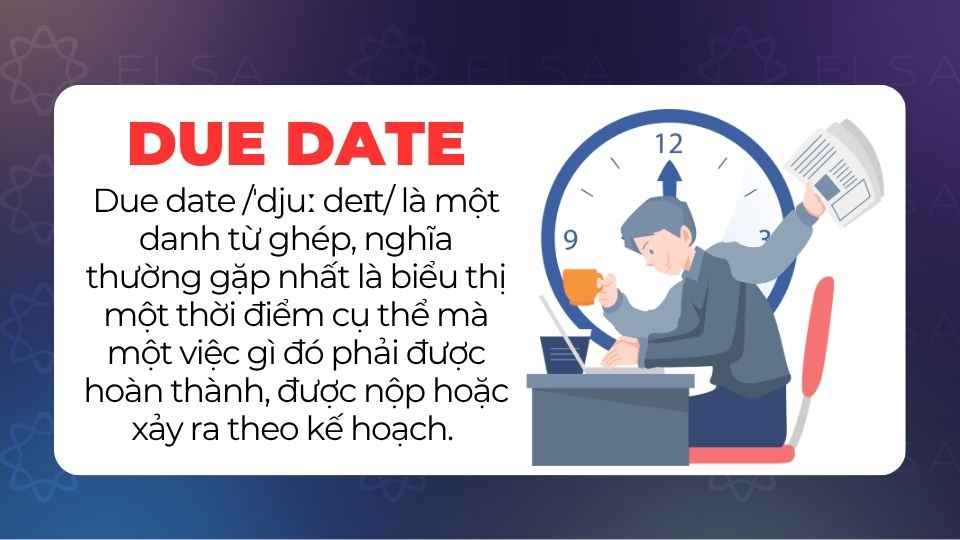 Due date nghĩa là hạn chót, ngày đến hạn hoặc thời hạn phải hoàn thành một việc Due date nghĩa là hạn chót, ngày đến hạn hoặc thời hạn phải hoàn thành một việc