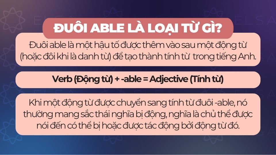 Đuôi able được thêm vào sau một động từ (hoặc đôi khi là danh từ) để tạo thành tính từ 