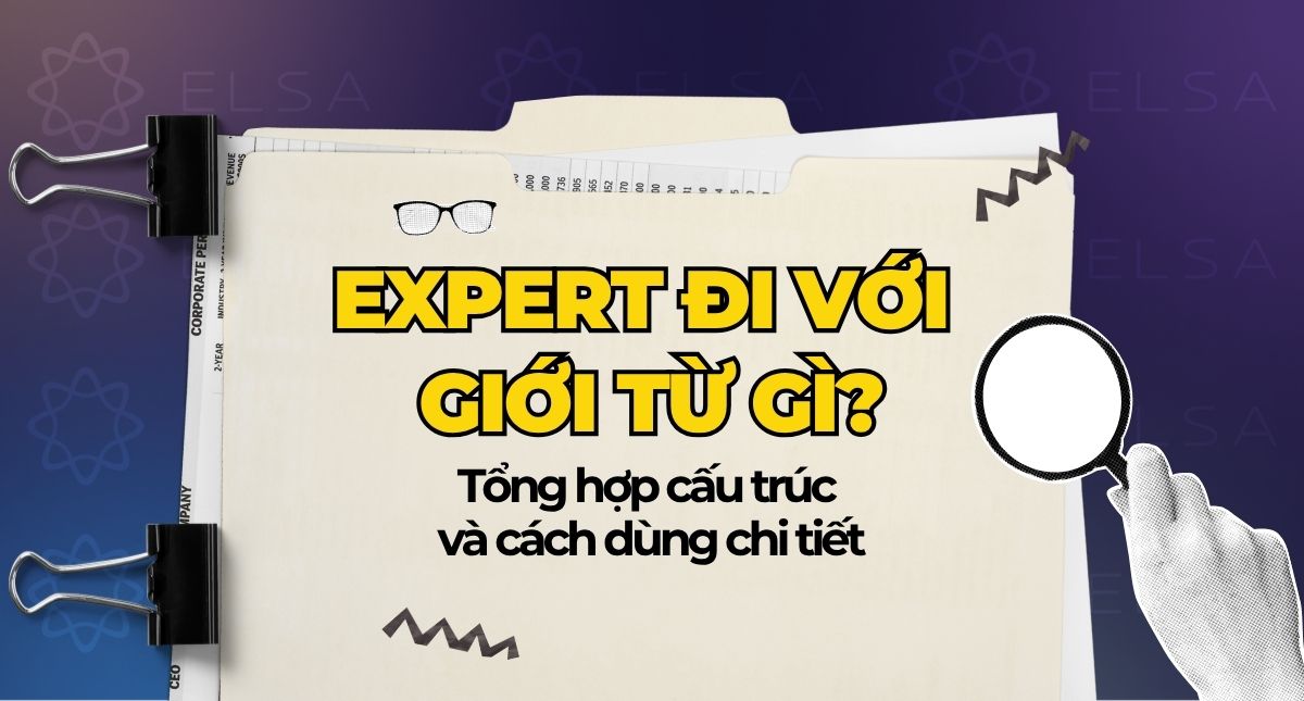 Expert đi với giới từ gì? Tổng hợp cấu trúc và cách dùng chi tiết