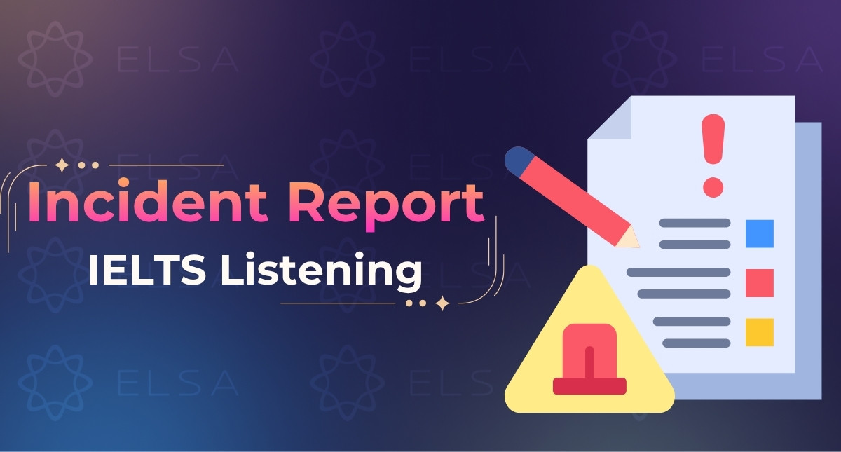 Incident Report IELTS Listening: Đáp án & Cách viết báo cáo sự cố