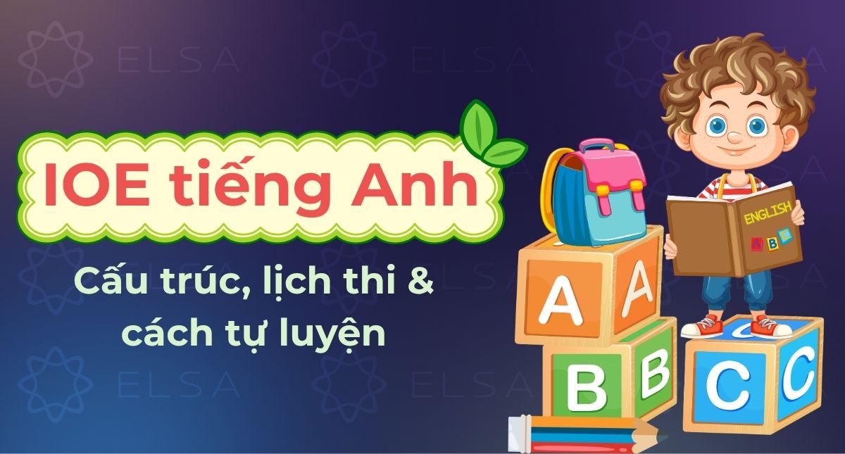IOE tiếng Anh là gì? Cấu trúc, lịch thi & cách tự luyện hiệu quả