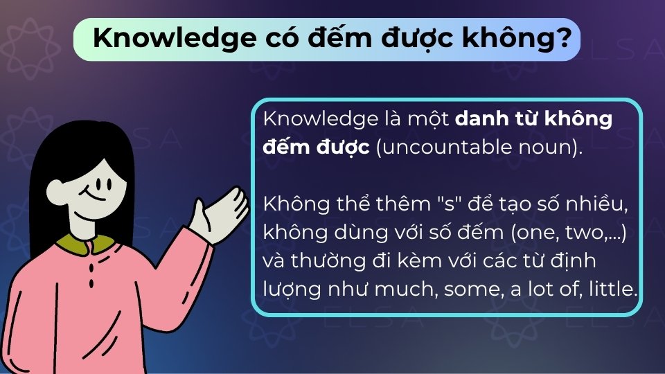 Knowledge là danh từ không đếm được, không dùng ở dạng số nhiều hay đi với số đếm