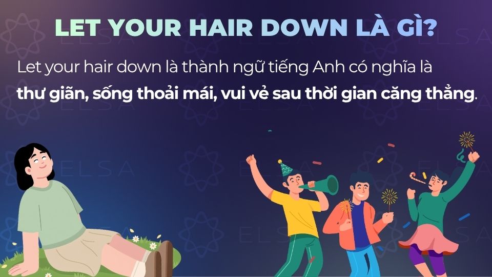 Let your hair down có nghĩa là thư giãn Let your hair down có nghĩa là thư giãn