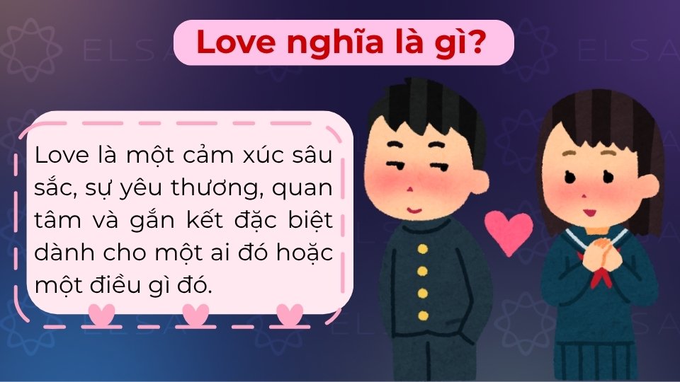 Love là tình cảm yêu thương, trân trọng và gắn kết sâu sắc với một người hoặc điều gì đó